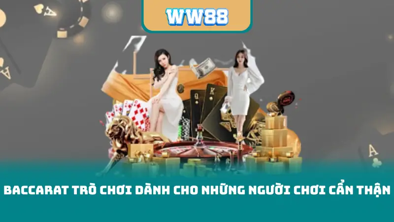 Baccarat Trò Chơi Dành Cho Những Người Chơi Cẩn Thận