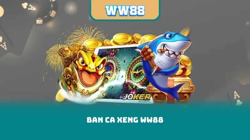 Ban Ca Xeng WW88