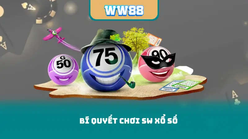 Bí quyết chơi SW Xổ Số