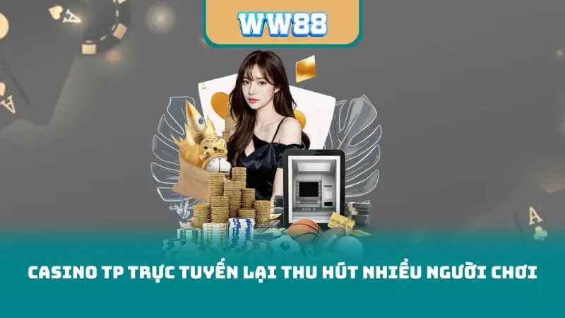 Casino tp trực tuyến lại thu hút nhiều người chơi