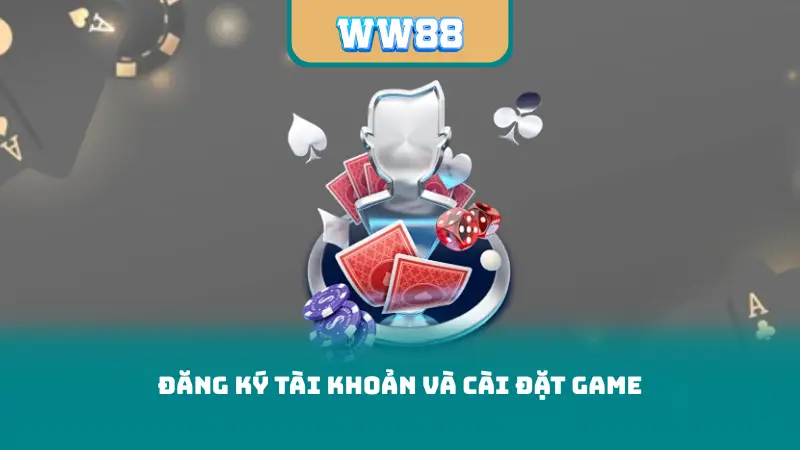 Đăng ký tài khoản và cài đặt game