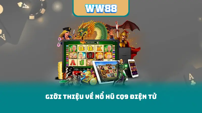 Giới thiệu về Nổ Hũ CQ9 Điện Tử