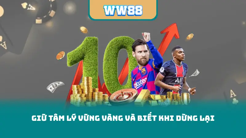 Giữ tâm lý vững vàng và biết khi dừng lại