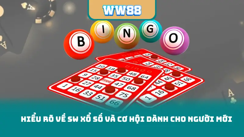 Hiểu rõ về SW Xổ Số và cơ hội dành cho người mới