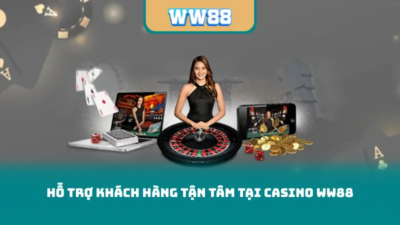 Hỗ trợ khách hàng tận tâm tại casino ww88