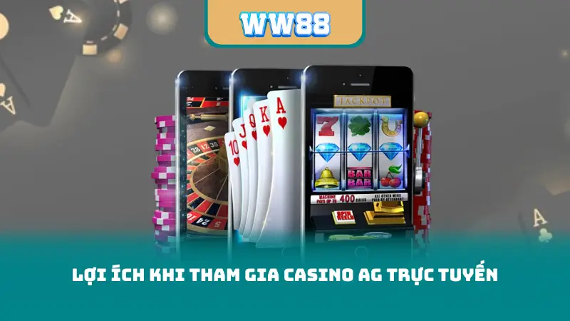 Lợi ích khi tham gia casino ag trực tuyến