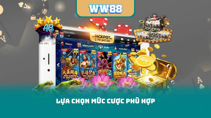 Lựa chọn mức cược phù hợp