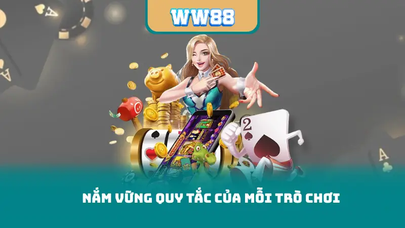 Nắm vững quy tắc của mỗi trò chơi