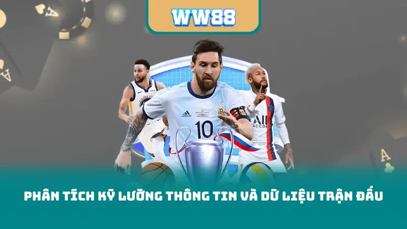 Phân tích kỹ lưỡng thông tin và dữ liệu trận đấu