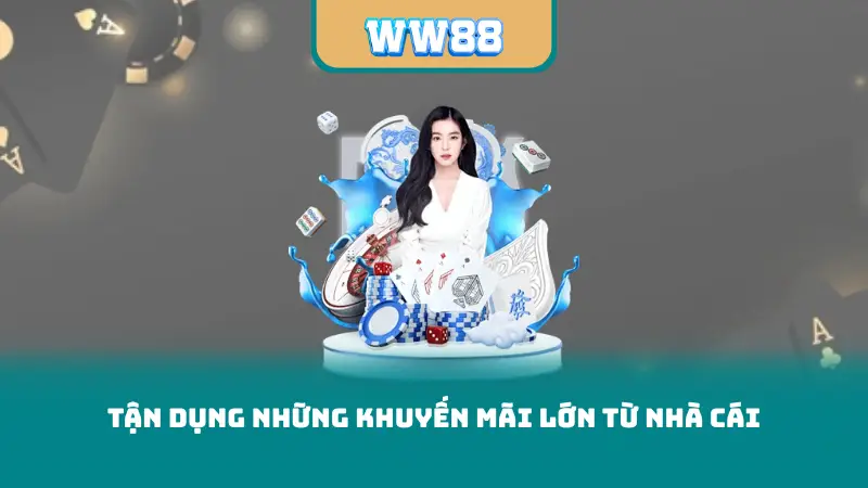 Tận dụng những khuyến mãi lớn từ nhà cái